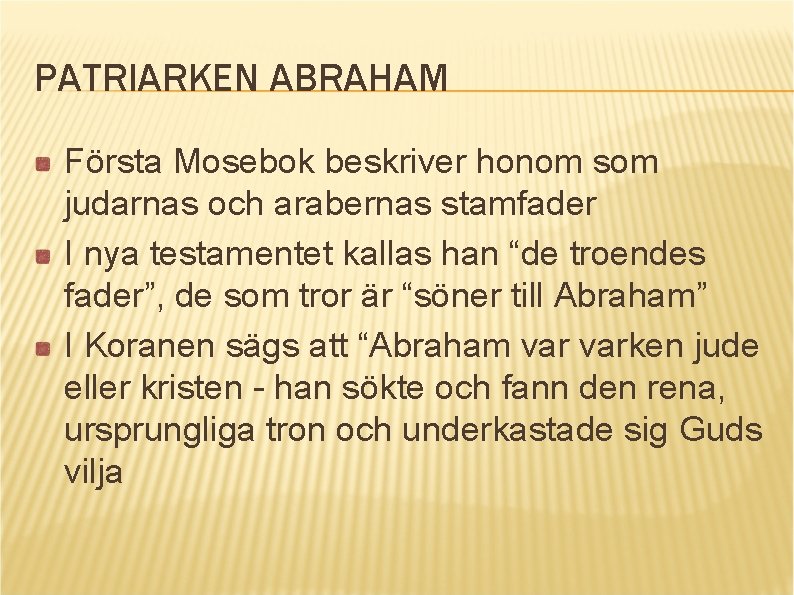 PATRIARKEN ABRAHAM Första Mosebok beskriver honom som judarnas och arabernas stamfader I nya testamentet