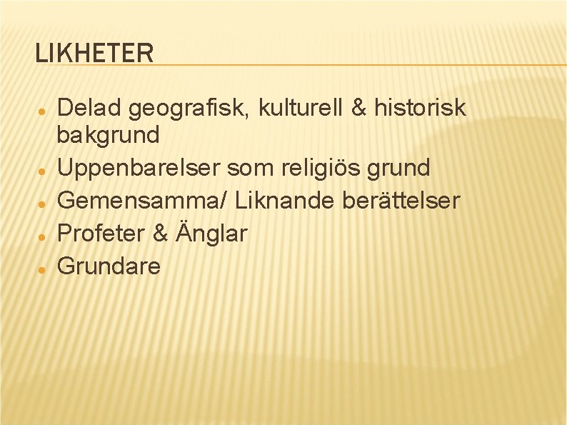 LIKHETER Delad geografisk, kulturell & historisk bakgrund Uppenbarelser som religiös grund Gemensamma/ Liknande berättelser