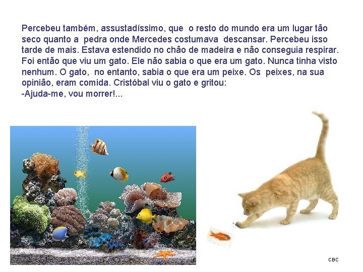 Percebeu também, assustadíssimo, que o resto do mundo era um lugar tão seco quanto Percebeu também, assustadíssimo, que o resto do mundo era um lugar tão seco quanto