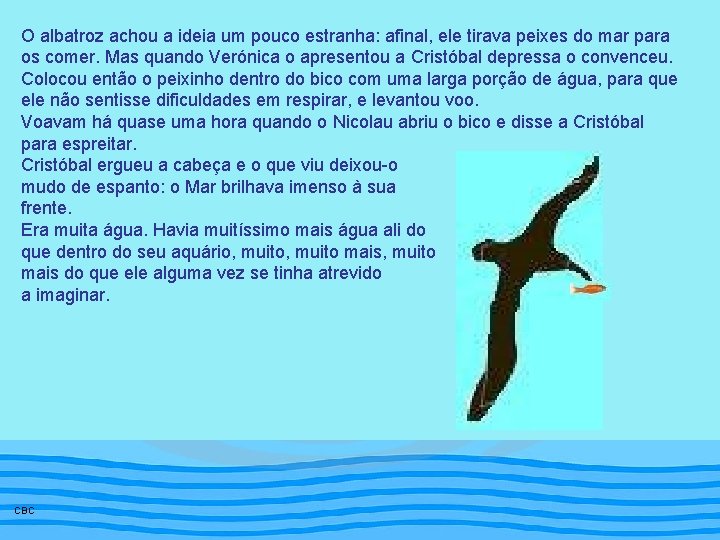 O albatroz achou a ideia um pouco estranha: afinal, ele tirava peixes do mar O albatroz achou a ideia um pouco estranha: afinal, ele tirava peixes do mar