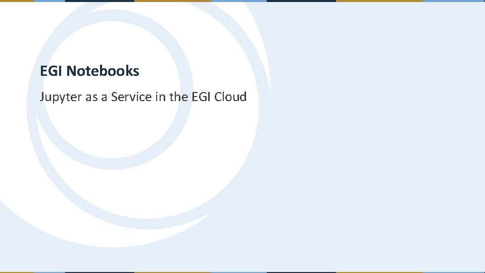 EGI Notebooks Jupyter as a Service in the EGI Cloud 