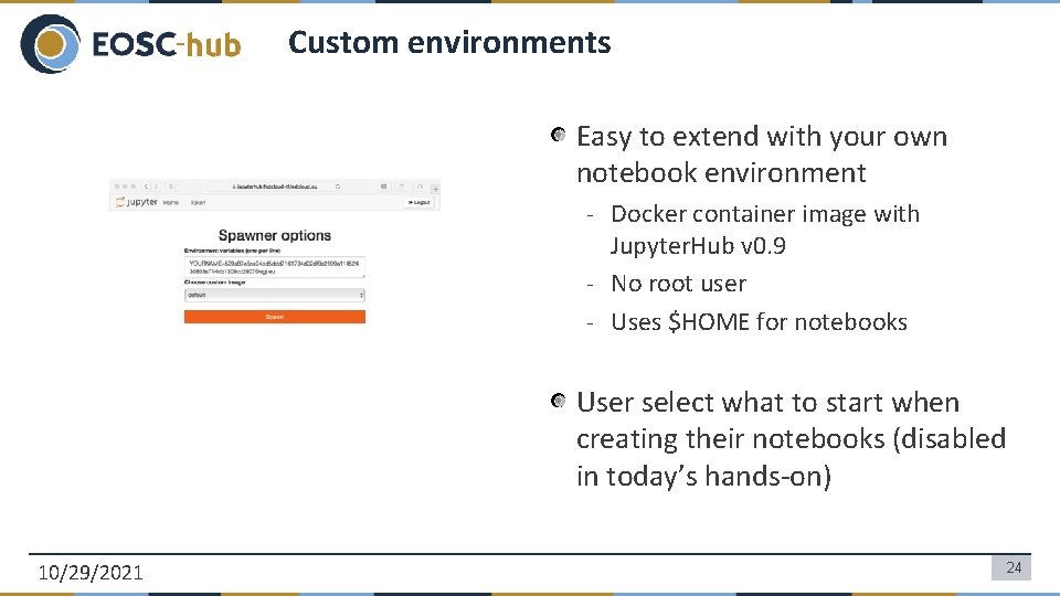 Custom environments Easy to extend with your own notebook environment - Docker container image