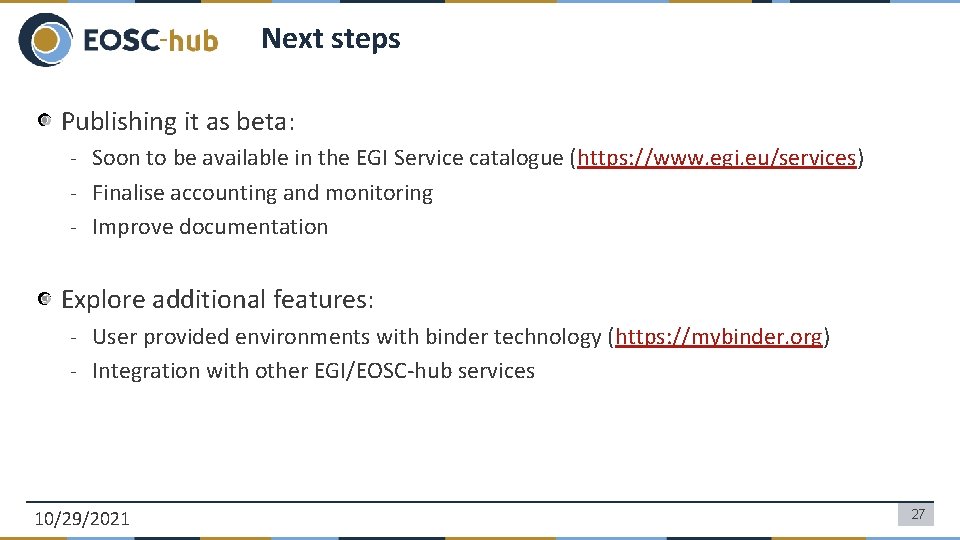 Next steps Publishing it as beta: - Soon to be available in the EGI