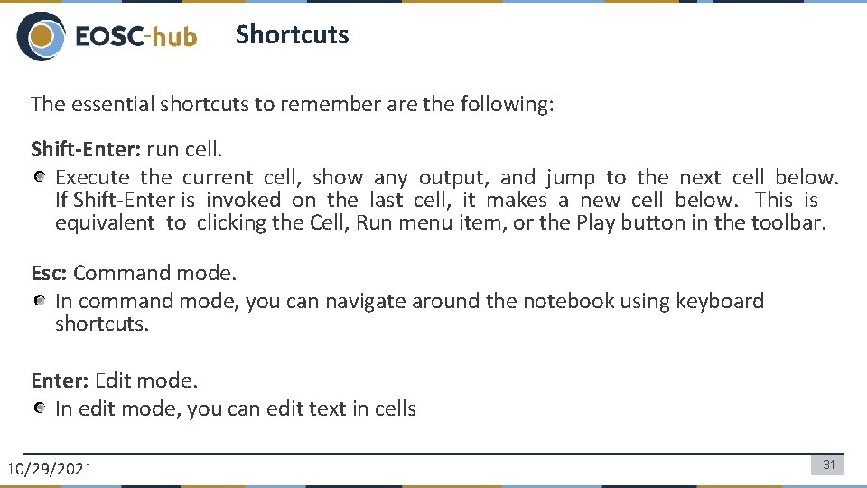 Shortcuts The essential shortcuts to remember are the following: Shift-Enter: run cell. Execute the