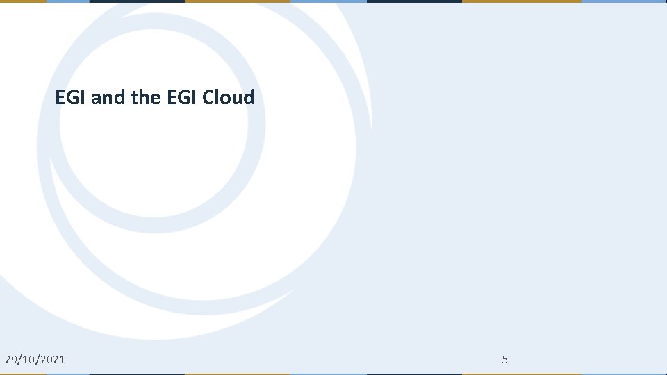 EGI and the EGI Cloud 29/10/2021 5 