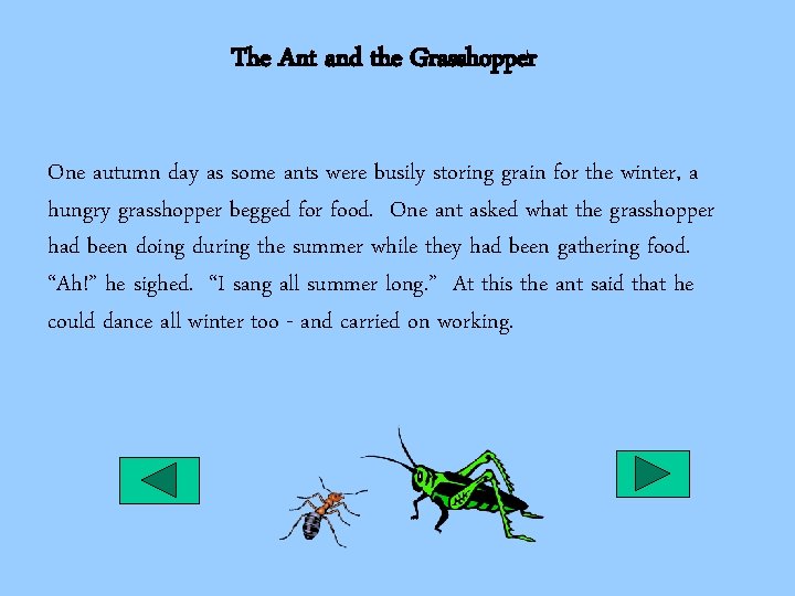 The Ant and the Grasshopper One autumn day as some ants were busily storing