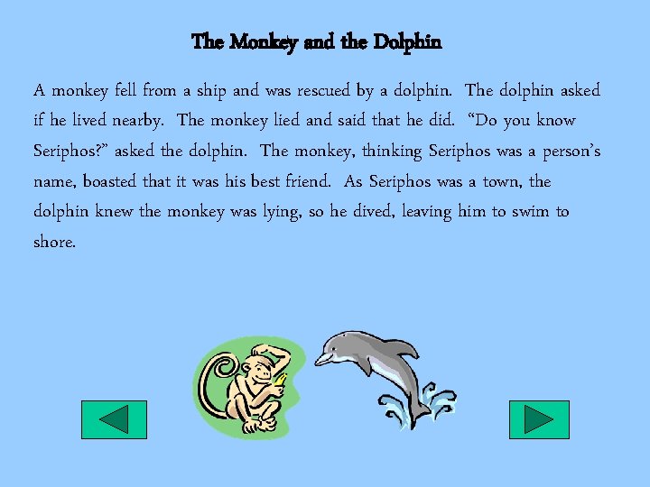 The Monkey and the Dolphin A monkey fell from a ship and was rescued