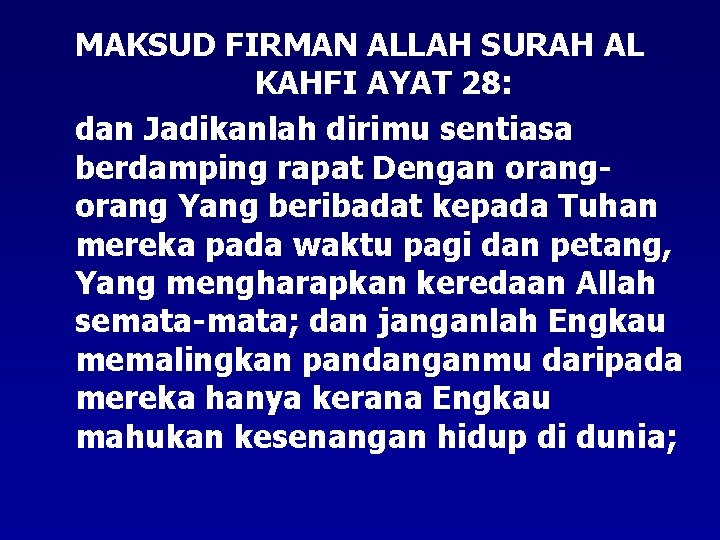 MAKSUD FIRMAN ALLAH SURAH AL KAHFI AYAT 28: dan Jadikanlah dirimu sentiasa berdamping rapat