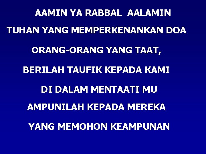 AAMIN YA RABBAL AALAMIN TUHAN YANG MEMPERKENANKAN DOA ORANG-ORANG YANG TAAT, BERILAH TAUFIK KEPADA