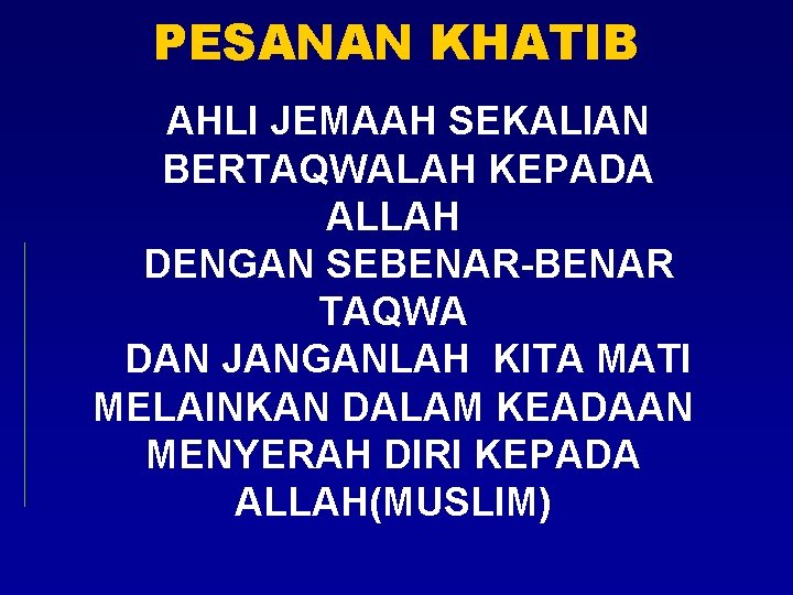 PESANAN KHATIB AHLI JEMAAH SEKALIAN BERTAQWALAH KEPADA ALLAH DENGAN SEBENAR-BENAR TAQWA DAN JANGANLAH KITA