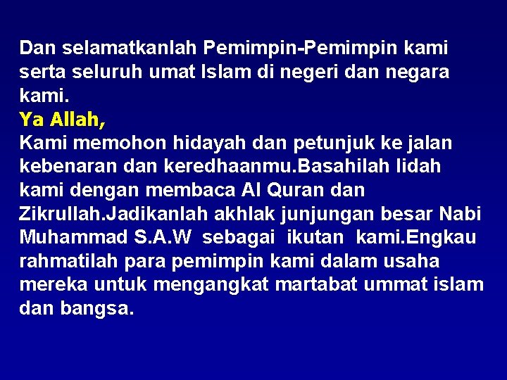 Dan selamatkanlah Pemimpin-Pemimpin kami serta seluruh umat Islam di negeri dan negara kami. Ya