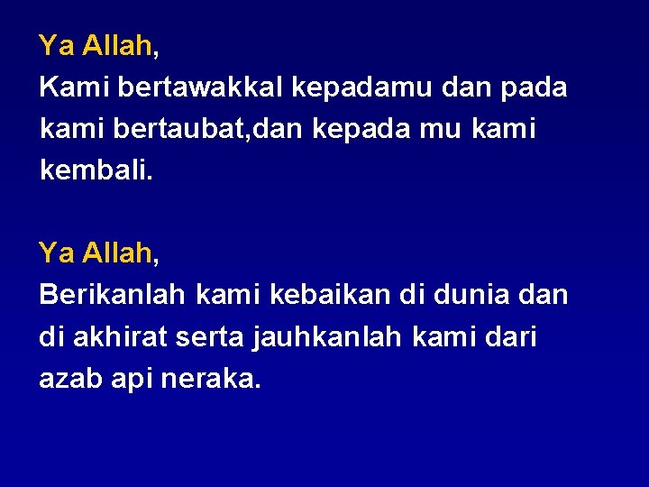 Ya Allah, Kami bertawakkal kepadamu dan pada kami bertaubat, dan kepada mu kami kembali.