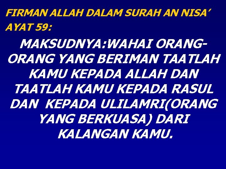 FIRMAN ALLAH DALAM SURAH AN NISA’ AYAT 59: MAKSUDNYA: WAHAI ORANG YANG BERIMAN TAATLAH