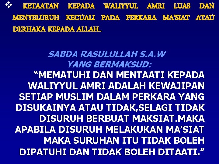 v KETAATAN KEPADA WALIYYUL AMRI LUAS DAN MENYELURUH KECUALI PADA PERKARA MA’SIAT ATAU DERHAKA