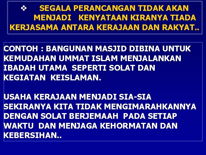 SEGALA PERANCANGAN TIDAK AKAN MENJADI KENYATAAN KIRANYA TIADA KERJASAMA ANTARA KERAJAAN DAN RAKYAT. .