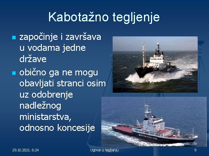 Kabotažno tegljenje n n započinje i završava u vodama jedne države obično ga ne