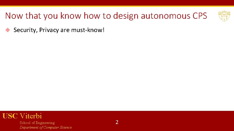 Now that you know how to design autonomous CPS Security, Privacy are must-know! USC