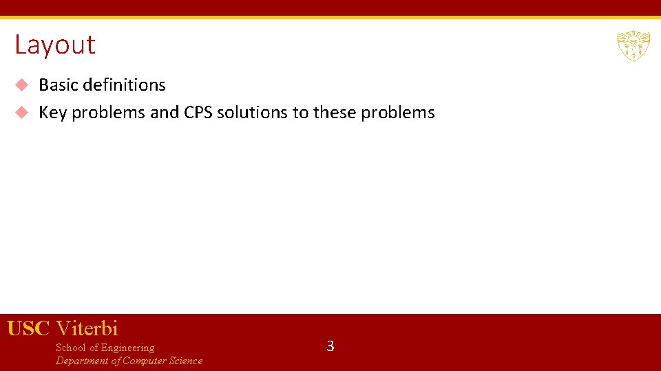 Layout Basic definitions Key problems and CPS solutions to these problems USC Viterbi School