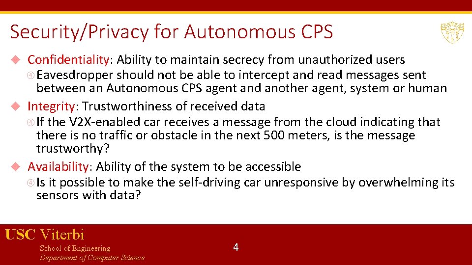 Security/Privacy for Autonomous CPS Confidentiality: Ability to maintain secrecy from unauthorized users Eavesdropper should