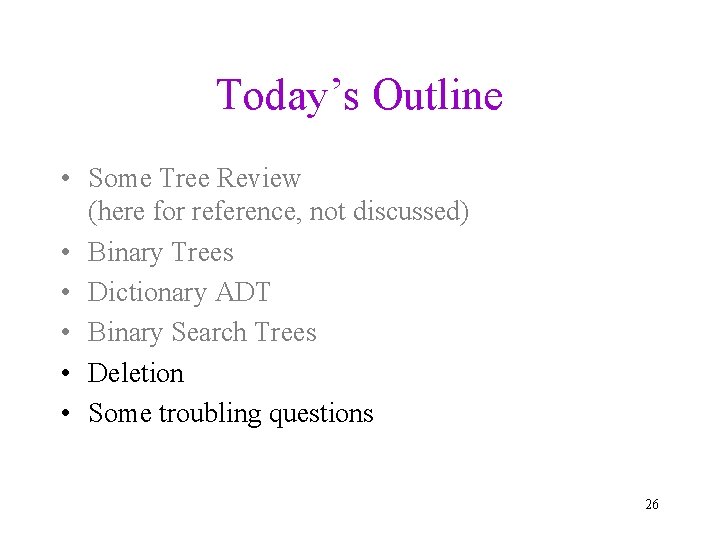 Today’s Outline • Some Tree Review (here for reference, not discussed) • Binary Trees