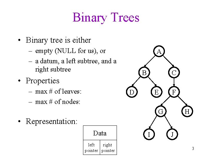 Binary Trees • Binary tree is either – empty (NULL for us), or –