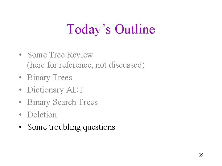 Today’s Outline • Some Tree Review (here for reference, not discussed) • Binary Trees