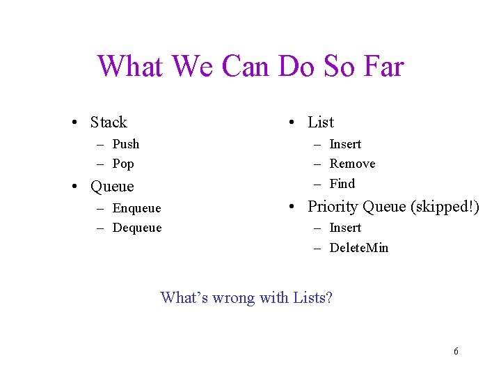 What We Can Do So Far • Stack • List – Push – Pop