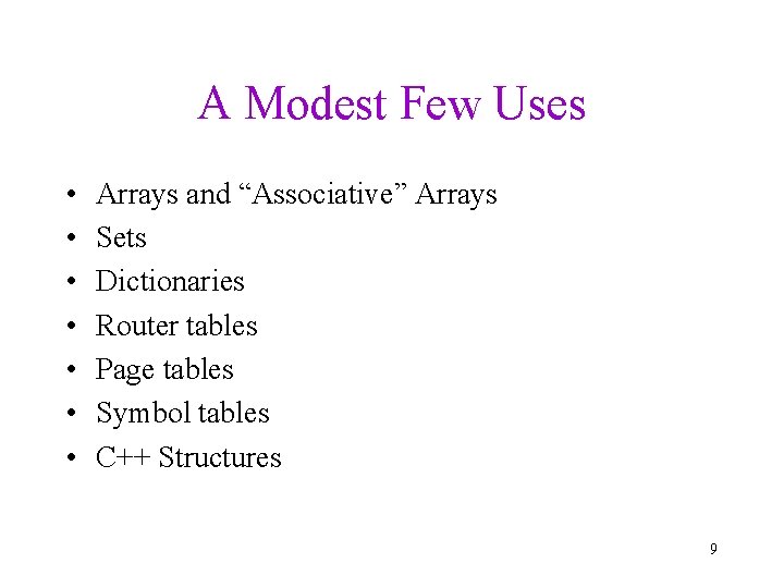 A Modest Few Uses • • Arrays and “Associative” Arrays Sets Dictionaries Router tables