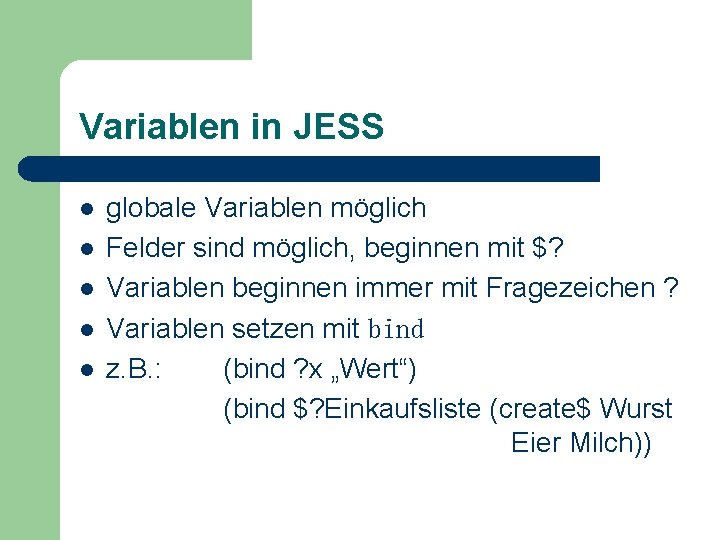 Variablen in JESS l l l globale Variablen möglich Felder sind möglich, beginnen mit