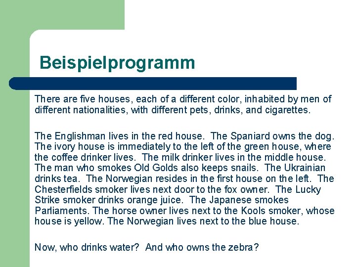 Beispielprogramm There are five houses, each of a different color, inhabited by men of Beispielprogramm There are five houses, each of a different color, inhabited by men of