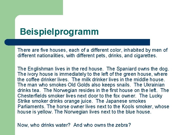 Beispielprogramm There are five houses, each of a different color, inhabited by men of