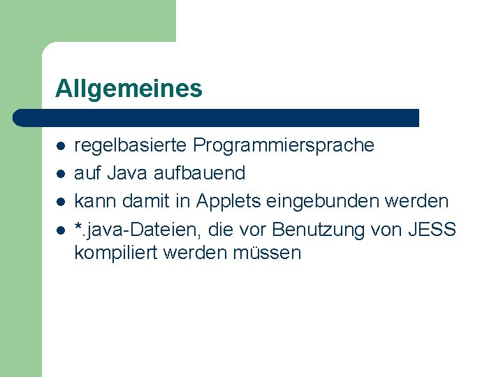 Allgemeines l l regelbasierte Programmiersprache auf Java aufbauend kann damit in Applets eingebunden werden Allgemeines l l regelbasierte Programmiersprache auf Java aufbauend kann damit in Applets eingebunden werden