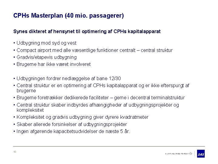 CPHs Masterplan (40 mio. passagerer) Synes dikteret af hensynet til optimering af CPHs kapitalapparat