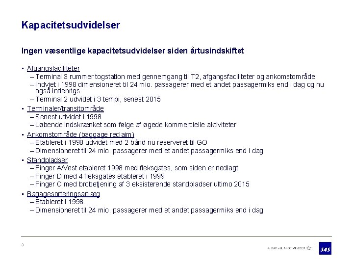 Kapacitetsudvidelser Ingen væsentlige kapacitetsudvidelser siden årtusindskiftet • Afgangsfaciliteter – Terminal 3 rummer togstation med