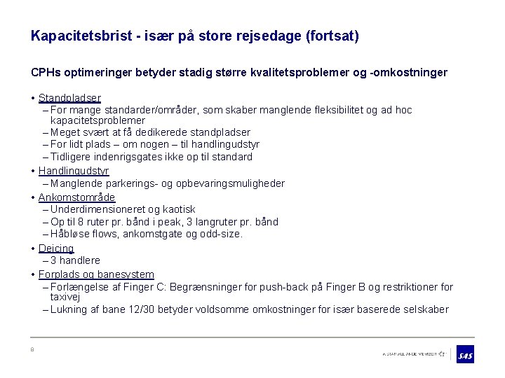 Kapacitetsbrist - især på store rejsedage (fortsat) CPHs optimeringer betyder stadig større kvalitetsproblemer og