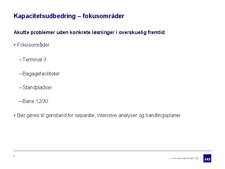 Kapacitetsudbedring – fokusområder Akutte problemer uden konkrete løsninger i overskuelig fremtid • Fokusområder –