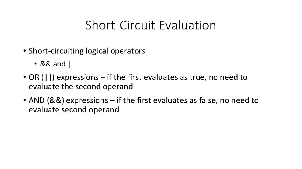 Short-Circuit Evaluation • Short-circuiting logical operators • && and || • OR (||) expressions