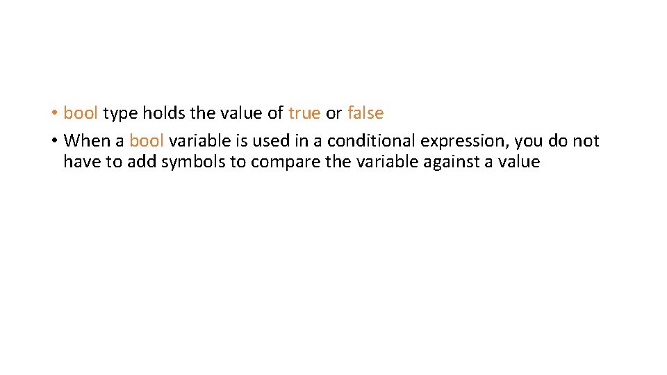  • bool type holds the value of true or false • When a
