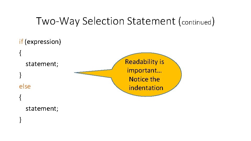Two-Way Selection Statement (continued) if (expression) { statement; } else { statement; } Readability