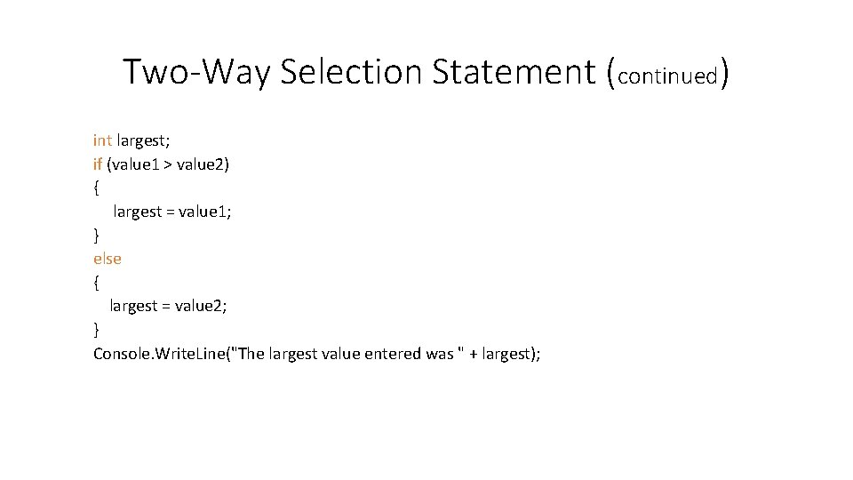 Two-Way Selection Statement (continued) int largest; if (value 1 > value 2) { largest
