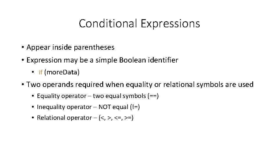 Conditional Expressions • Appear inside parentheses • Expression may be a simple Boolean identifier