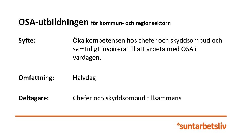 OSA-utbildningen för kommun- och regionsektorn Syfte: Öka kompetensen hos chefer och skyddsombud och samtidigt