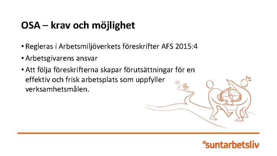 OSA – krav och möjlighet • Regleras i Arbetsmiljöverkets föreskrifter AFS 2015: 4 •