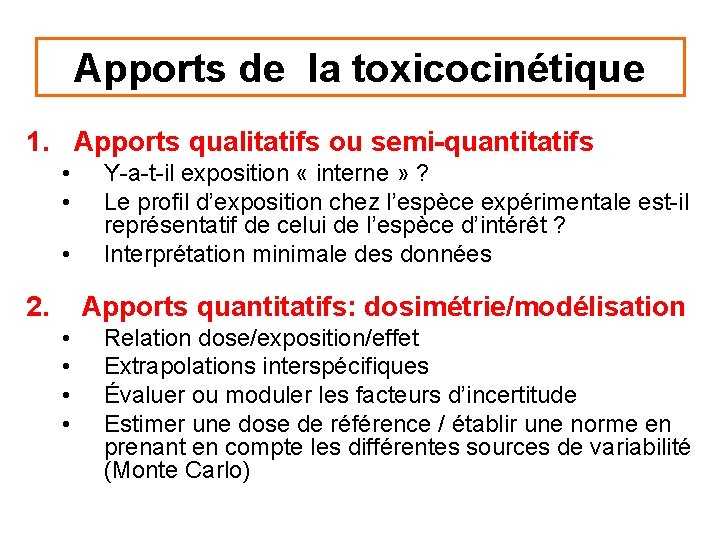 Apports de la toxicocinétique 1. Apports qualitatifs ou semi-quantitatifs • • • 2. Y-a-t-il