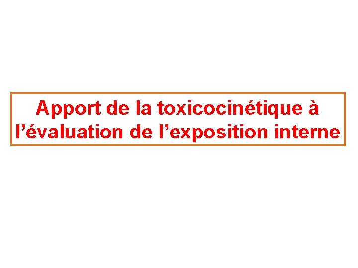 Apport de la toxicocinétique à l’évaluation de l’exposition interne 