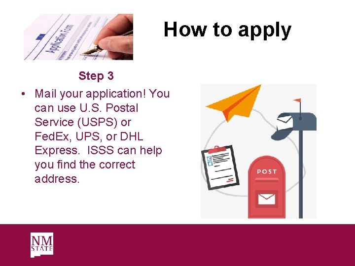 How to apply Step 3 • Mail your application! You can use U. S.