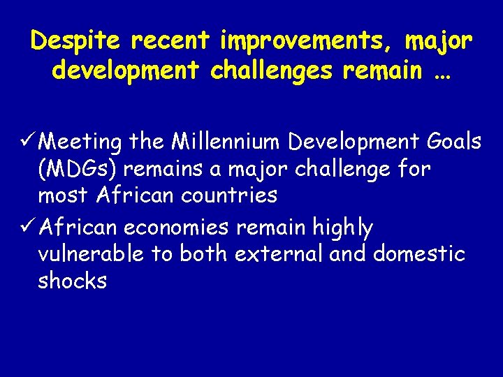 Despite recent improvements, major development challenges remain … ü Meeting the Millennium Development Goals