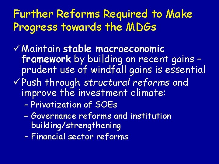 Further Reforms Required to Make Progress towards the MDGs ü Maintain stable macroeconomic framework