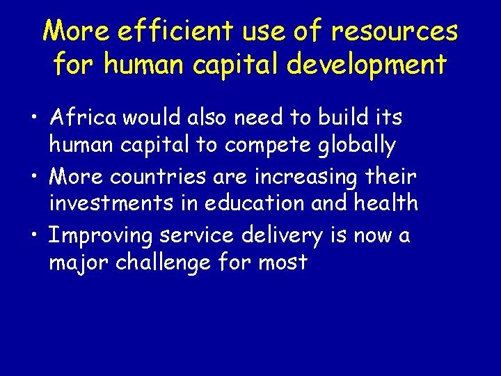 More efficient use of resources for human capital development • Africa would also need