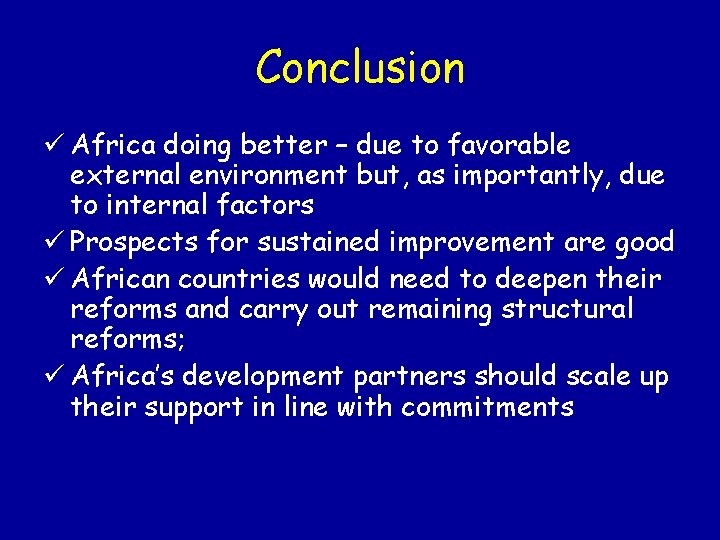 Conclusion ü Africa doing better – due to favorable external environment but, as importantly,